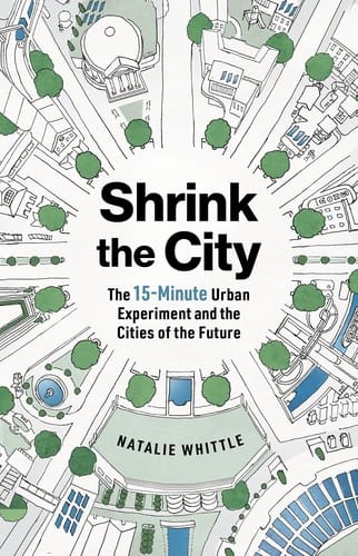 Shrink the City The 15-minute Urban Experiment and the Cities of the Future
