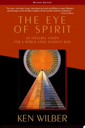 The Eye of Spirit An Integral Vision for a World Gone Slightly Mad