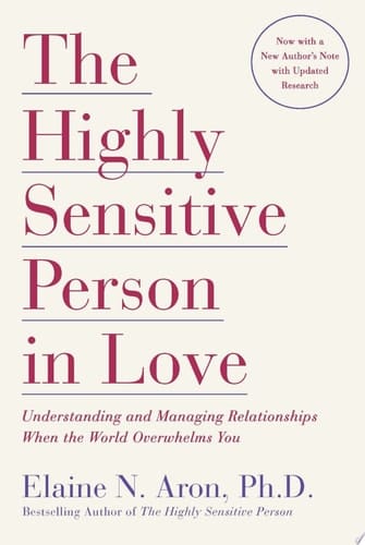 The Highly Sensitive Person in Love Understanding and Managing Relationships When the World Overwhelms You