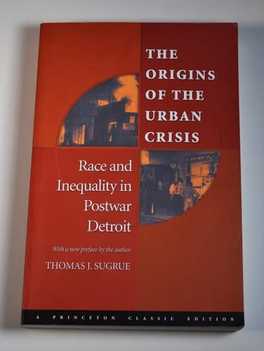 The Origins of the Urban Crisis Race and Inequality in Postwar Detroit